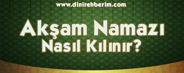 Akşam Namazı Sünneti ve Farzı Nasıl Kılınır?