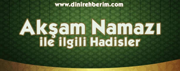 Akşam Namazı İle İlgili Hadis-i Şerifler