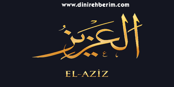 El-Aziz Anlamı, Zikir Sayısı, Fazileti ve Sırları