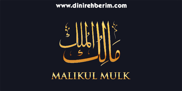 Mâlik’ül-Mülk Anlamı, Zikir Sayısı, Fazileti ve Sırları