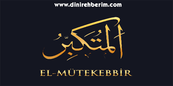El-Mütekebbir Anlamı, Zikir Sayısı, Fazileti ve Sırları