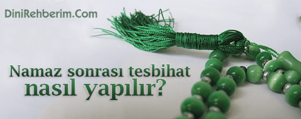 Namaz Sonrası Tesbihat (Tesbih) Nasıl Yapılır?