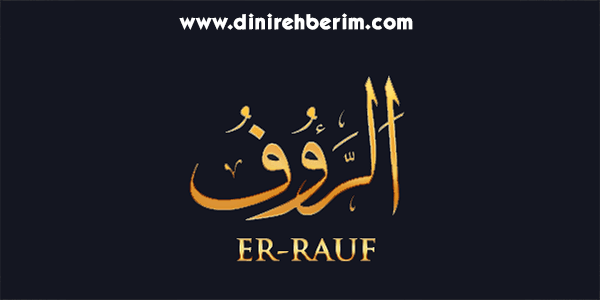 Er-Rauf Anlamı, Zikir Sayısı, Fazileti ve Sırları