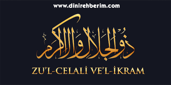 Zü’l-Celâli Ve’l-İkrâm Anlamı, Zikir Sayısı, Fazileti ve Sırları