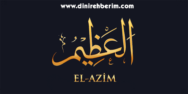 El-Azim Anlamı, Zikir Sayısı, Fazileti ve Sırları