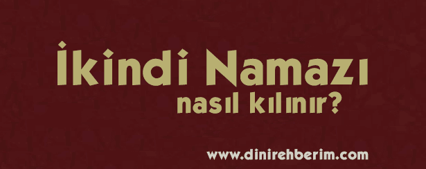 İkindi Namazı Sünneti ve Farzı Nasıl Kılınır?