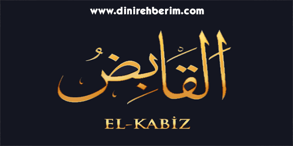 El-Kabid - El-Kabiz Anlamı, Zikir Sayısı, Fazileti ve Sırları