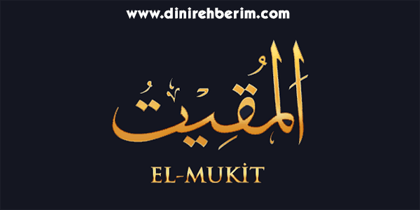 El-Mukit Anlamı, Zikir Sayısı, Fazileti ve Sırları