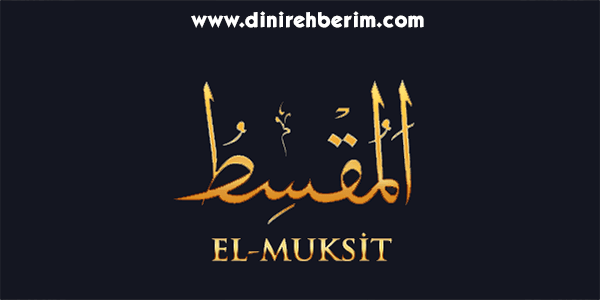 El-Muksit Anlamı, Zikir Sayısı, Fazileti ve Sırları