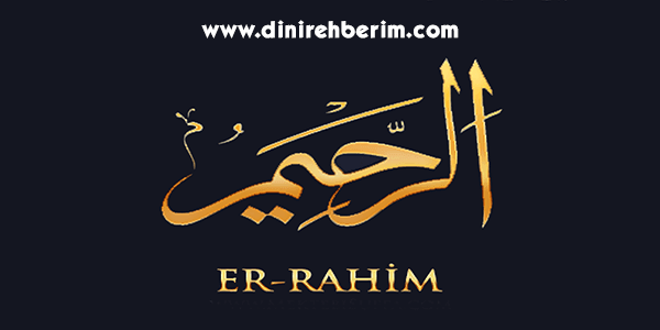 Er-Rahim Anlamı, Zikir Sayısı, Fazileti ve Sırları