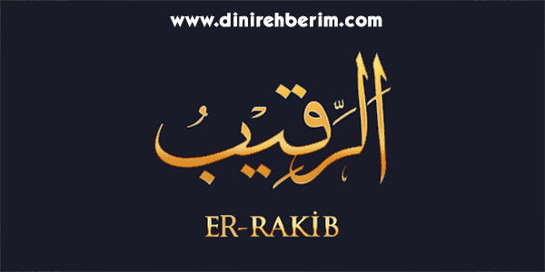 Er-Rakib Anlamı, Zikir Sayısı, Fazileti ve Sırları