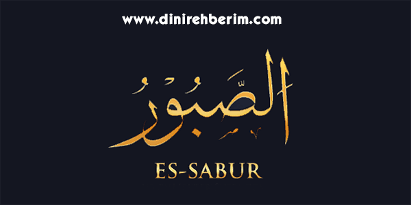 Es-Sabur Anlamı, Zikir Sayısı, Fazileti ve Sırları