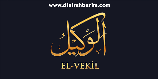 El-Vekil Anlamı, Zikir Sayısı, Fazileti ve Sırları