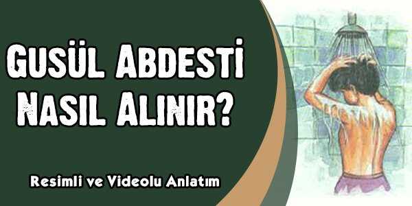 Gusül Abdesti Nasıl Alınır? ( Resimli ve Videolu Anlatım )