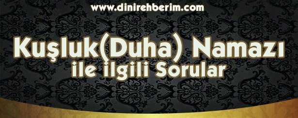 Kuşluk (Duha) Namazı İle İlgili Soru ve Cevaplar