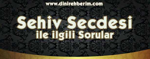 Sehiv Secdesi İle İlgili Soru ve Cevaplar