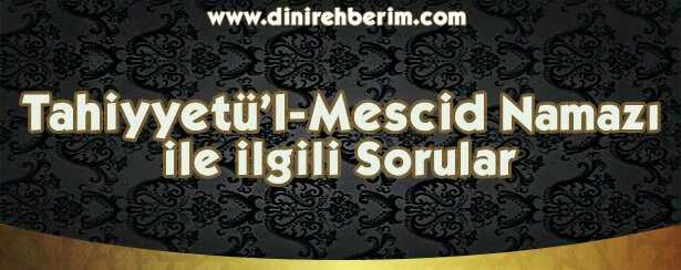 Tahiyyetü’l-Mescid Namazı İle İlgili Sorular ve Cevaplar