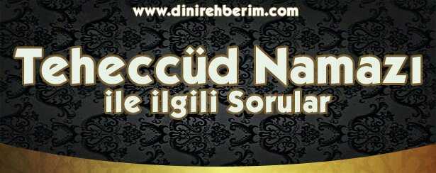 Teheccüd veya Gece Namazı İle İlgili Soru ve Cevaplar