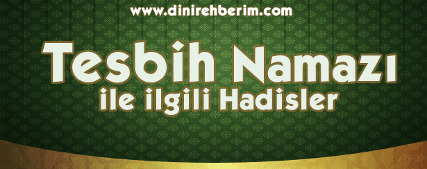 Tesbih Namazı İle İlgili Hadis-i Şerifler
