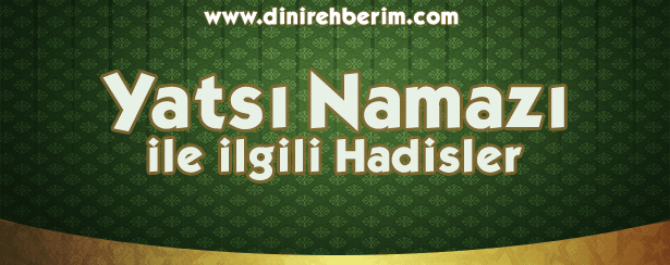 Yatsı Namazı İle İlgili Hadis-i Şerifler