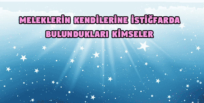 Melekler Kimler İçin İstiğfar Edecek?
