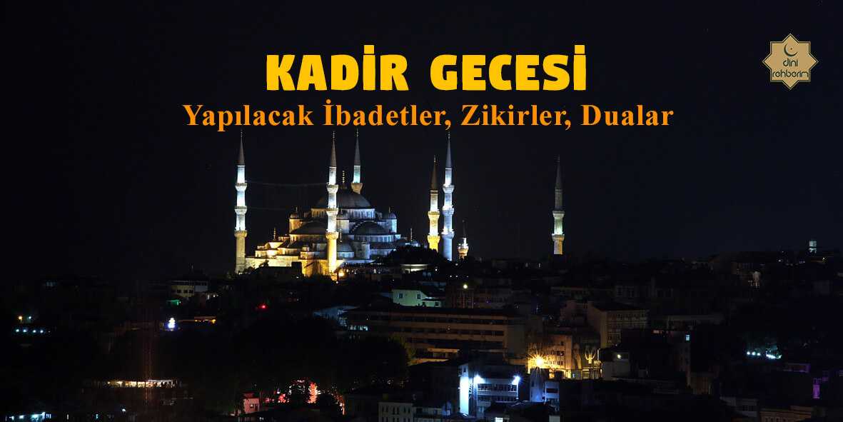Kadir Gecesi Yapılacak İbadetler, Dualar, Zikirler