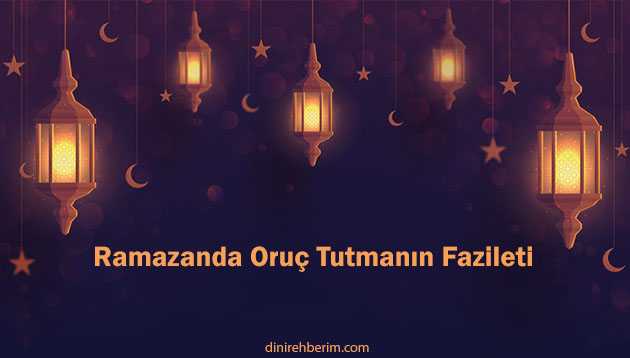 Ramazanda Oruç Tutmanın Fazileti Nedir?