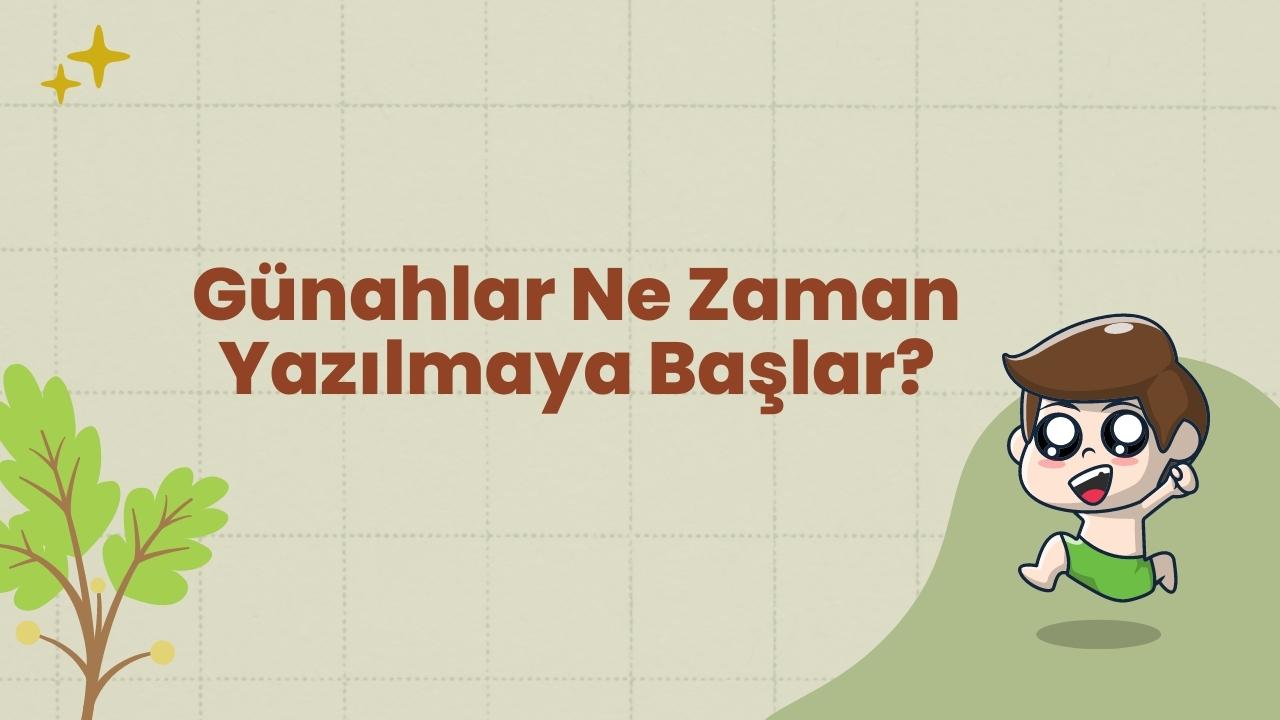 Günahlar Ne Zaman Yazılmaya Başlar? Silinmeyen Günahlar Neler?