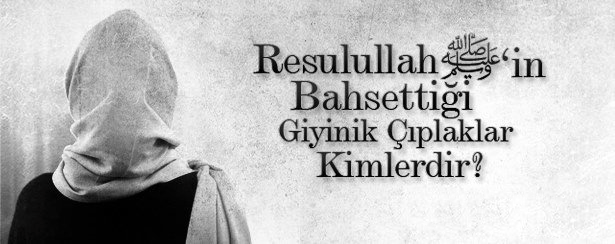 Resulullah’ın Bahsettiği Giyinik Çıplaklar Kimlerdir?
