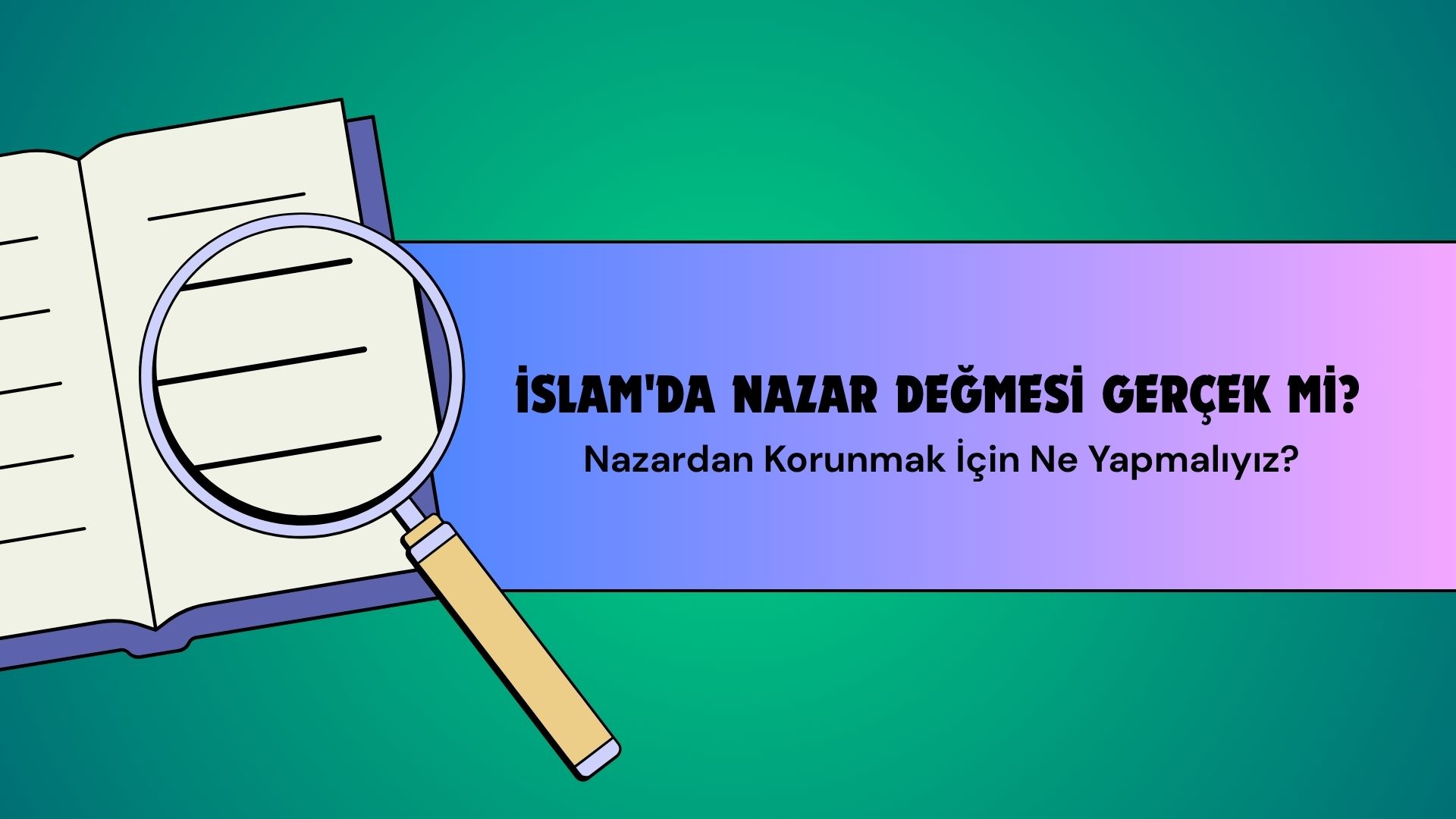 İslamda Nazar Değmesi Gerçek mi? Nazardan Korunmak İçin Ne Yapmalıyız?